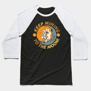 Keep Mining - To The Moon! for Hodler, Miner & Crypto Fans Baseball T-Shirt